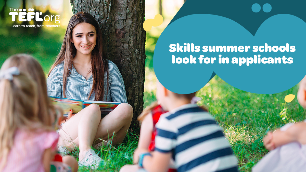 Essential Skills Summer Schools Look for in Applicants The TEFL Org